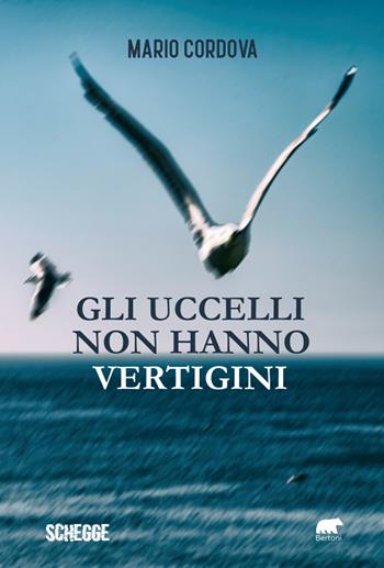 Gli uccelli non hanno vertigini - Mario Cordova - Libro Bertoni 2023, Schegge | Libraccio.it