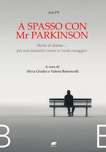 A spasso con Mr Parkinson. Storie di donne... per non lasciarsi vivere ci vuole coraggio!  - Libro Bertoni 2023 | Libraccio.it