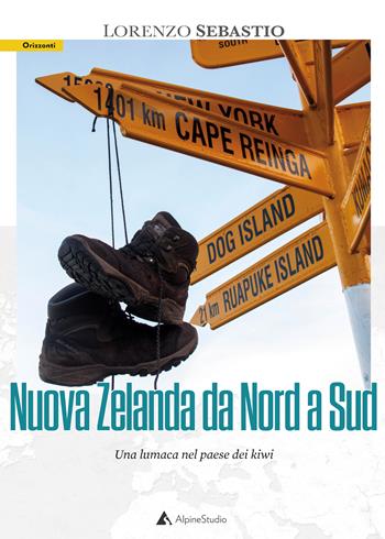 Nuova Zelanda da nord a sud. Una lumaca nel paese dei kiwi - Lorenzo Sebastio - Libro Alpine Studio 2022, Orizzonti 2.0 | Libraccio.it