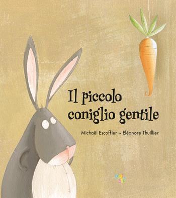 Il piccolo coniglio gentile. Ediz. a colori - Michaël Escoffier - Libro Pane e Sale 2023, Albi illustrati | Libraccio.it