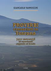 Proverbi conosciuti in Toscana. 7400 messaggi di esperienza, saggezza ed ironia