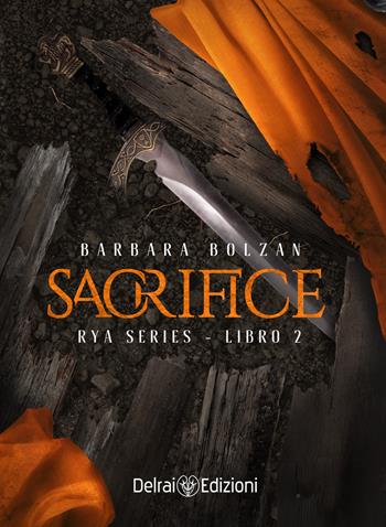 Sacrifice. Rya series. Vol. 2 - Barbara Bolzan - Libro Delrai Edizioni 2021 | Libraccio.it