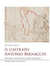 Il castrato Antonio Bernacchi. Virtuoso e maestro di canto bolognese