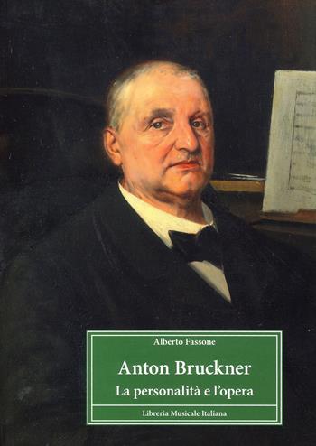 Anton Bruckner. La personalità e l'opera - Alberto Fassone - Libro LIM 2024, Profili | Libraccio.it