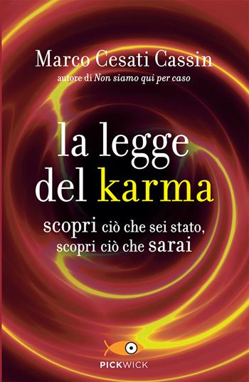 La legge del karma. Scopri ciò che sei stato, scopri ciò che sarai - Marco Cesati Cassin - Libro Sperling & Kupfer 2021, Pickwick | Libraccio.it
