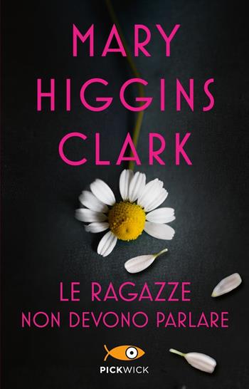 Le ragazze non devono parlare - Mary Higgins Clark - Libro Sperling & Kupfer 2021, Pickwick | Libraccio.it