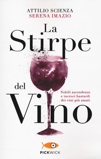 La stirpe del vino - Attilio Scienza, Serena Imazio - Libro Sperling & Kupfer 2021, Pickwick | Libraccio.it