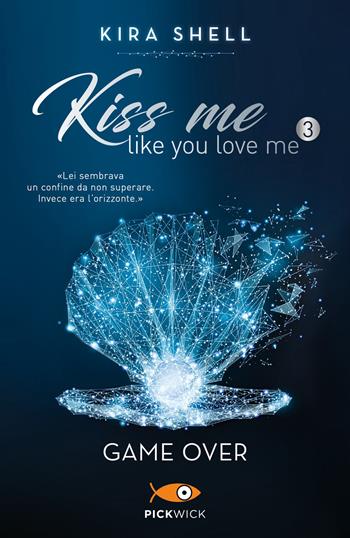 Game Over. Kiss me like you love me. Ediz. italiana. Vol. 3 - Kira Shell - Libro Sperling & Kupfer 2021, Pickwick Big | Libraccio.it