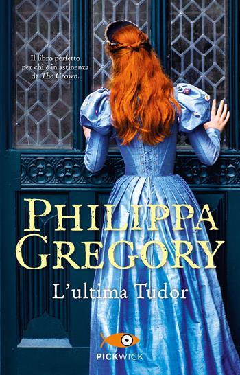 L' ultima Tudor - Philippa Gregory - Libro Sperling & Kupfer 2022, Pickwick | Libraccio.it