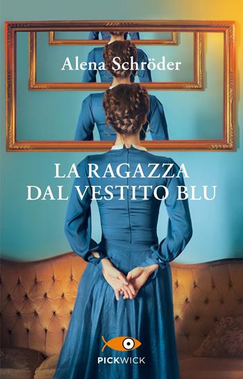 La ragazza dal vestito blu - Alena Schröder - Libro Sperling & Kupfer 2023, Pickwick | Libraccio.it