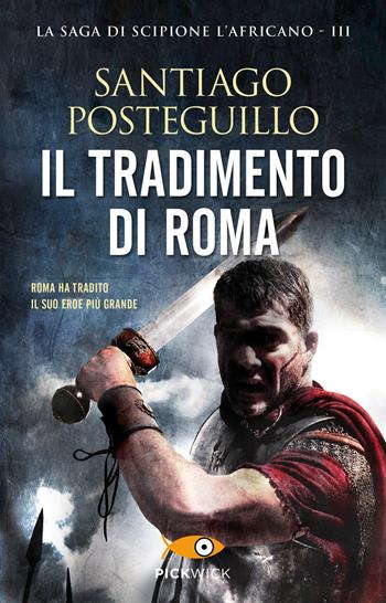 Il tradimento di Roma - Santiago Posteguillo - Libro Piemme 2020, Pickwick | Libraccio.it