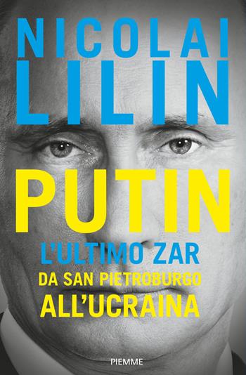 Putin. L'ultimo zar. Da San Pietroburgo all'Ucraina - Nicolai Lilin - Libro Piemme 2022, Paperback Original | Libraccio.it