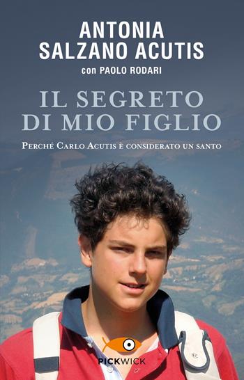 Il segreto di mio figlio. Perché Carlo Acutis è considerato un santo - Antonia Salzano Acutis, Paolo Rodari - Libro Piemme 2022, Pickwick | Libraccio.it