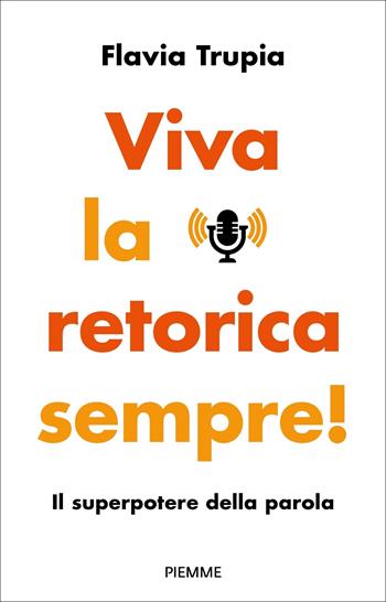 Viva la retorica sempre! Il superpotere della parola - Flavia Trupia - Libro Piemme 2024, Paperback Original | Libraccio.it