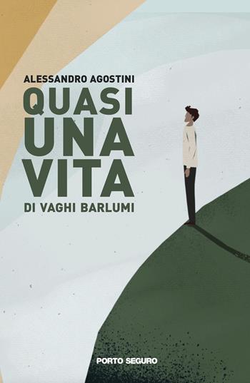 Quasi una vita di vaghi barlumi - Alessandro Agostini - Libro Porto Seguro 2021 | Libraccio.it