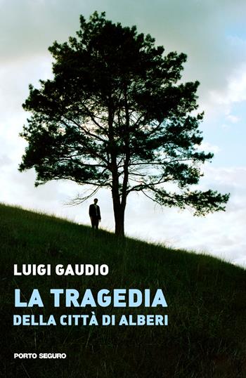 La tragedia della città di Alberi - Luigi Gaudio - Libro Porto Seguro 2021 | Libraccio.it