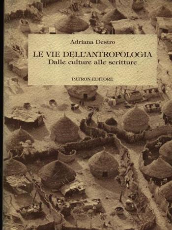 Le vie dell'antropologia - Adriana Destro - Libro Pàtron 1996 | Libraccio.it