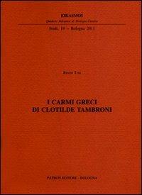 I carmi greci di Clotilde Tambroni - Renzo Tosi - Libro Pàtron 2011, Quad. bolognesi di filol. classica. Studi | Libraccio.it