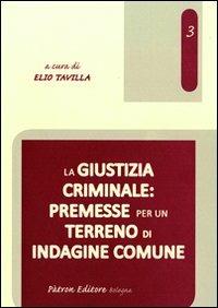 La giustizia criminale. Premesse per un terreno di indagine comune  - Libro Pàtron 2012, Diritto cultura e società | Libraccio.it