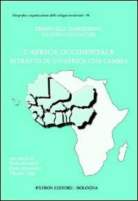 L' Africa occidentale. Ritratto di un'Africa che cambia - E. Gamberoni, Filippo Pistocchi - Libro Pàtron 2013, Geogr. e organizz. sviluppo territoriale | Libraccio.it