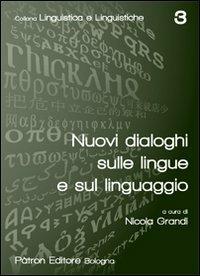 Nuovi dialoghi sulle lingue e sul linguaggio - Nicola Grandi - Libro Pàtron 2013, Linguistica e linguistiche | Libraccio.it