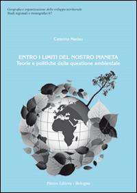Entro i limiti del nostro pianeta. Teorie e politiche della questione ambientale - Caterina Madau - Libro Pàtron 2014, Studi regionali e monografici | Libraccio.it