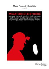 Minatori di memorie. Vol. 1: Memoria culturale e culture della memoria delle miniere e della migrazione italiana in Limburgo (belga e olandese) e Vallonia.