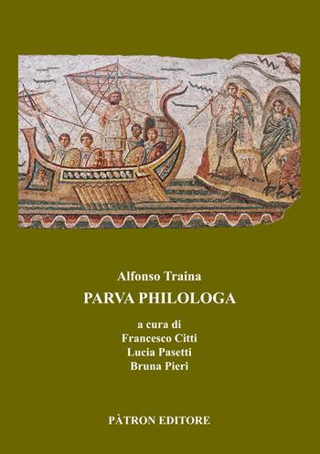 Parva philologa - Alfonso Traina - Libro Pàtron 2022, Edizioni e saggi univ. di filol. class. | Libraccio.it