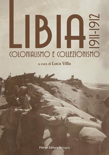 Libia 1911-1912. Colonialismo e collezionismo  - Libro Pàtron 2022 | Libraccio.it