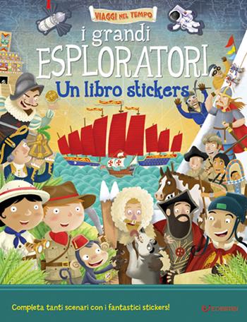I grandi esploratori. Un libro stickers  - Libro Edibimbi 2017, Viaggi nel tempo | Libraccio.it