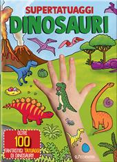 Dinosauri. Super tatuaggi. Ediz. a colori