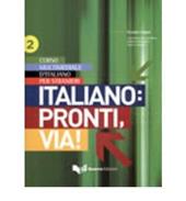 Italiano: pronti, via! Corso multimediale l'italiano per stranieri. testo. Vol. 2