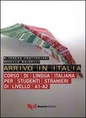 Arrivo in Italia. Corso di lingua italiana per studenti stranieri di livello A1-A2. Con CD Audio