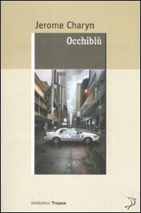 Occhiblù - Jerome Charyn - Libro Marco Tropea Editore 2009, Biblioteca | Libraccio.it