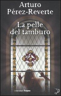 La pelle del tamburo - Arturo Pérez-Reverte - Libro Marco Tropea Editore 2011, I narratori | Libraccio.it