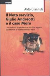Il Noto servizio, Giulio Andreotti e il caso Moro. La clamorosa scoperta di un servizio segreto che riscrive la recente storia d'Italia