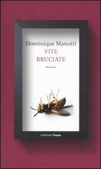 Vite bruciate - Dominique Manotti - Libro Marco Tropea Editore 2011, Collezione Tropea | Libraccio.it