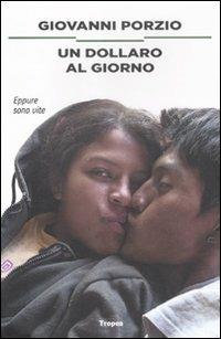Un dollaro al giorno. Eppure sono vite - Giovanni Porzio - Libro Marco Tropea Editore 2012, I narratori | Libraccio.it