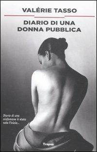 Diario di una donna pubblica - Valérie Tasso - Libro Marco Tropea Editore 2012, I narratori | Libraccio.it