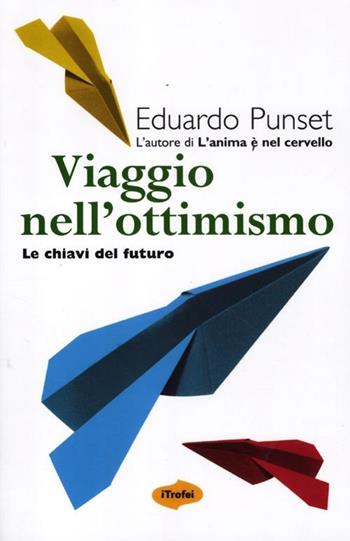 Viaggio nell'ottimismo. Le chiavi del futuro - Eduardo Punset - Libro Marco Tropea Editore 2012, I Trofei | Libraccio.it