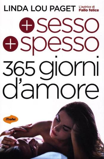 Più sesso più spesso. 365 giorni d'amore - Linda L. Paget - Libro Marco Tropea Editore 2012, I Trofei | Libraccio.it