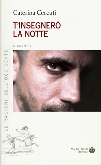 T'insegnero' la notte - Caterina Ceccuti - Libro Mauro Pagliai Editore 2020, Le ragioni dell'Occidente | Libraccio.it
