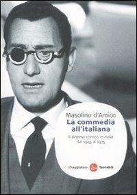 La commedia all'italiana. Il cinema comico in Italia dal 1945 al 1975 - Masolino D'Amico - Libro Il Saggiatore 2008, Saggi. Tascabili | Libraccio.it