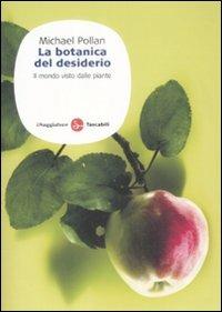 La botanica del desiderio. Il mondo visto dalle piante - Michael Pollan - Libro Il Saggiatore 2009, Saggi. Tascabili | Libraccio.it