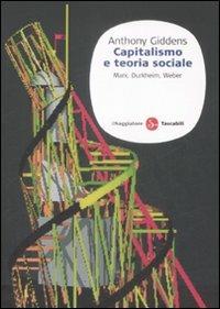 Capitalismo e teoria sociale. Marx, Durkheim, Weber - Anthony Giddens - Libro Il Saggiatore 2009, Saggi. Tascabili | Libraccio.it