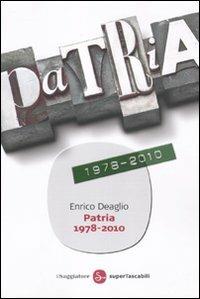 Patria 1978-2010 - Enrico Deaglio - Libro Il Saggiatore 2010, Saggi. Tascabili | Libraccio.it