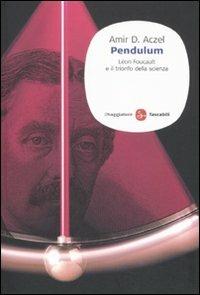 Pendulum. Léon Foucault e il trionfo della scienza - Amir D. Aczel - Libro Il Saggiatore 2011, Saggi. Tascabili | Libraccio.it