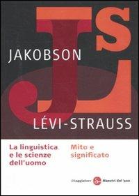 La linguistica e la scienza dell'uomo-Mito e significato - Roman Jakobson, Claude Lévi-Strauss - Libro Il Saggiatore 2011, Maestri del '900 | Libraccio.it