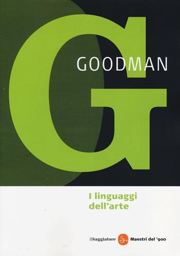 I linguaggi dell'arte. Ediz. illustrata - Nelson Goodman - Libro Il Saggiatore 2013, Maestri del '900 | Libraccio.it