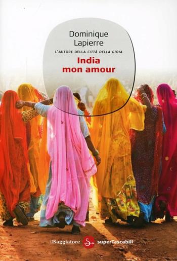 India mon amour - Dominique Lapierre - Libro Il Saggiatore 2012, Narrativa. Supertascabili | Libraccio.it